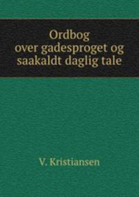 Ordbog over gadesproget og saakaldt daglig tale