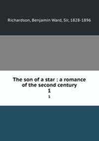 The son of a star : a romance of the second century. 1