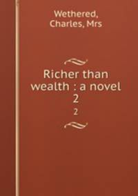 Richer than wealth : a novel. 2