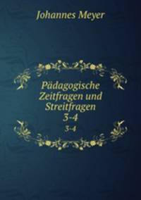 Pdagogische Zeitfragen und Streitfragen. 3-4