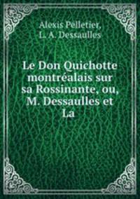 Le Don Quichotte montrealais sur sa Rossinante, ou, M. Dessaulles et La .