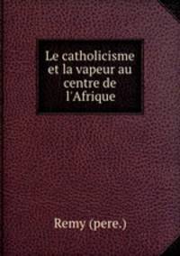 Le catholicisme et la vapeur au centre de l