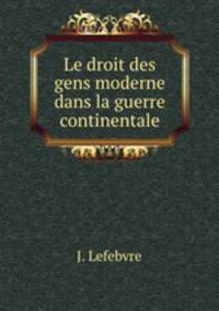 Le droit des gens moderne dans la guerre continentale