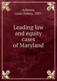 Leading law and equity cases of Maryland