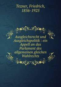 Ausgleichsrecht und Ausgleichspolitik : ein Appell an das Parlament des allgemeinen gleichen Wahlrechts