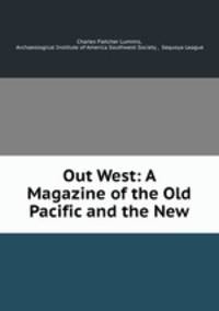 Out West: A Magazine of the Old Pacific and the New