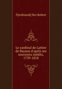 Le cardinal de Lattier de Bayane d