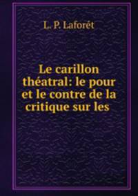 Le carillon theatral: le pour et le contre de la critique sur les .