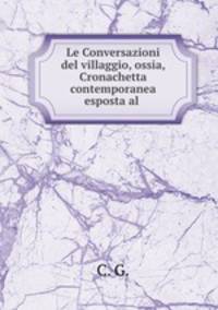 Le Conversazioni del villaggio, ossia, Cronachetta contemporanea esposta al .