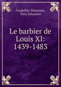 Le barbier de Louis XI: 1439-1483