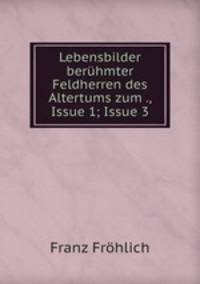 Lebensbilder beruhmter Feldherren des Altertums zum ., Issue 1; Issue 3