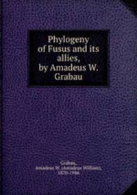 Phylogeny of Fusus and its allies, by Amadeus W. Grabau