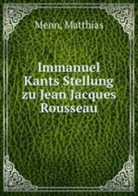 Immanuel Kants Stellung zu Jean Jacques Rousseau