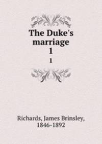 The Duke`s marriage. 1