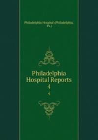 Philadelphia Hospital Reports. 4