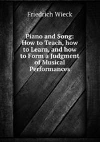 Piano and Song: How to Teach, how to Learn, and how to Form a Judgment of Musical Performances