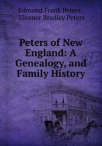 Peters of New England: A Genealogy, and Family History