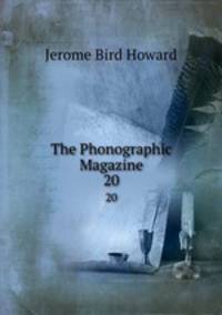 The Phonographic Magazine. 20