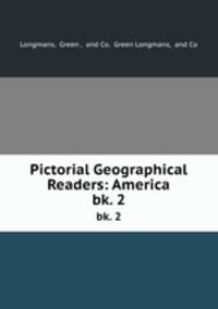 Pictorial Geographical Readers: America. bk. 2