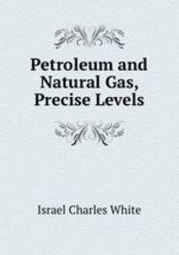 Petroleum and Natural Gas, Precise Levels