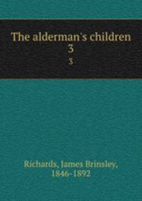 The alderman`s children. 3