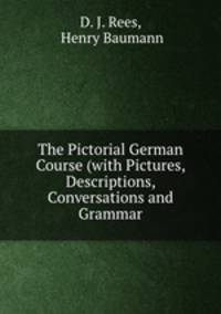 The Pictorial German Course (with Pictures, Descriptions, Conversations and Grammar