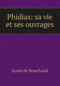 Phidias: sa vie et ses ouvrages