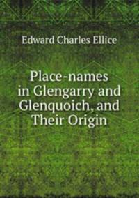 Place-names in Glengarry and Glenquoich, and Their Origin