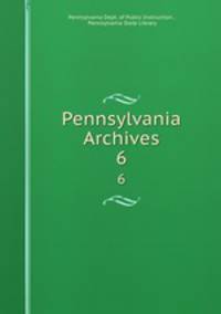 Pennsylvania Archives. 6