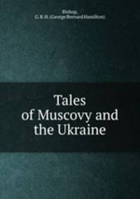 Tales of Muscovy and the Ukraine