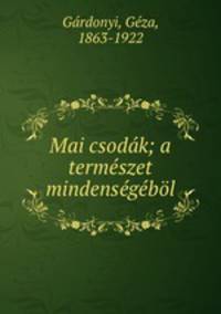 Mai csodak; a termeszet mindensegebol