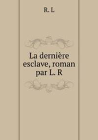 La derniere esclave, roman par L. R