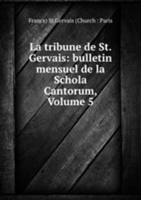 La tribune de St. Gervais: bulletin mensuel de la Schola Cantorum, Volume 5