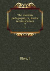 The modern pedagogue, or, Rustic reminiscences. 2