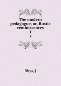 The modern pedagogue, or, Rustic reminiscences. 1