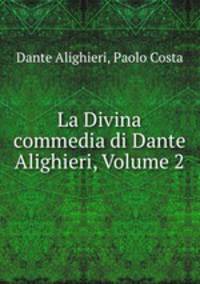 La Divina commedia di Dante Alighieri, Volume 2