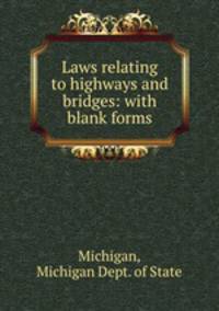 Laws relating to highways and bridges: with blank forms