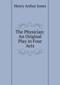 The Physician: An Original Play in Four Acts