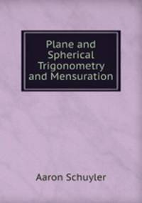 Plane and Spherical Trigonometry and Mensuration