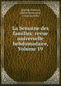 La Semaine des familles: revue universelle hebdomadaire, Volume 19
