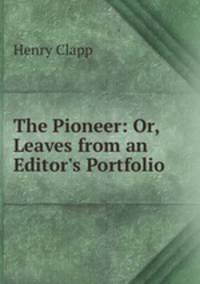 The Pioneer: Or, Leaves from an Editor