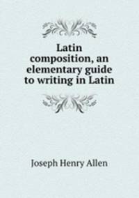 Latin composition, an elementary guide to writing in Latin