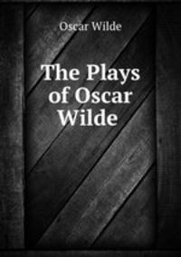 The Plays of Oscar Wilde .