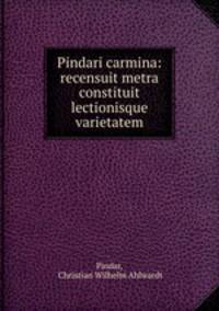 Pindari carmina: recensuit metra constituit lectionisque varietatem