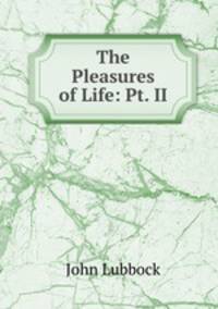 The Pleasures of Life: Pt. II.