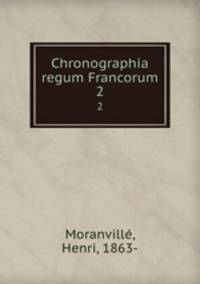 Chronographia regum Francorum. 2
