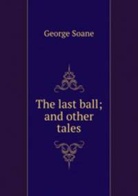 The last ball; and other tales