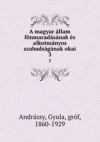 A magyar allam fonmaradasanak es alkotmanyos szabadsaganak okai