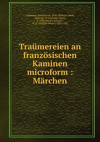 Traumereien an franzosischen Kaminen microform : Marchen