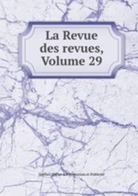 La Revue des revues, Volume 29